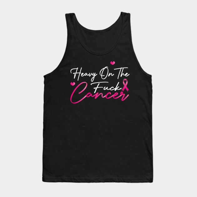 Heavy On The Fuck Cancer Funny Funk Cancer Tank Top by DesignHND